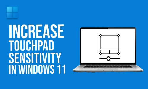 How to Increase Touchpad Sensitivity on Windows 11